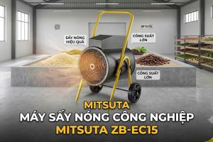  Giải Pháp Sấy Bột & Nông Sản Mùa Mưa Bão Với Máy Sấy Gió Nóng MITSUTA ZB-EC15