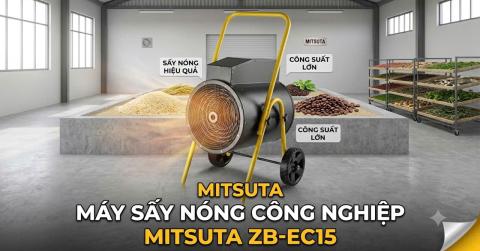 Giải Pháp Sấy Bột & Nông Sản Mùa Mưa Bão Với Máy Sấy Gió Nóng MITSUTA ZB-EC15 Giải Pháp Sấy Bột & Nông Sản Mùa Mưa Bão Với Máy Sấy Gió Nóng MITSUTA ZB-EC15
