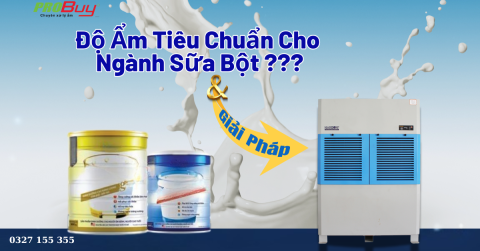 Độ Ẩm Tiêu Chuẩn Cho "Ngành Sữa Bột" – Giải Pháp & Thiết Bị Kiểm Soát Hiệu Quả !