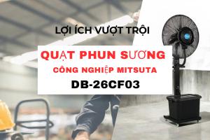 LỢI ÍCH VƯỢT TRỘI CỦA QUẠT PHUN SƯƠNG CÔNG NGHIỆP MITSUTA DB-26CF03 TRONG MÔI TRƯỜNG LÀM VIỆC