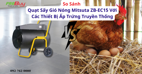 So Sánh Quạt Sấy Gió Nóng Mitsuta ZB-EC15 Với Các Thiết Bị Ấp Trứng Truyền Thống
